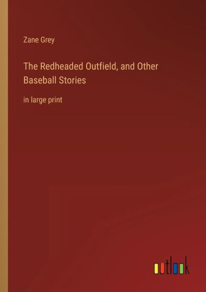 The Redheaded Outfield, and Other Baseball Stories: large print