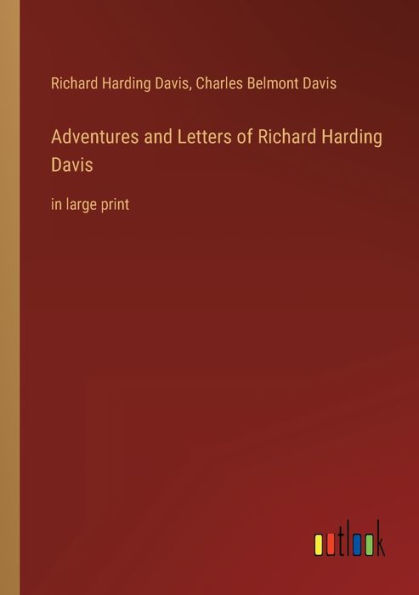 Adventures and Letters of Richard Harding Davis: large print