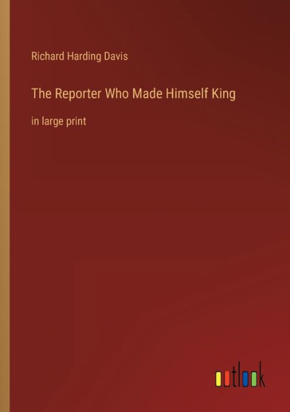 The Reporter Who Made Himself King: large print