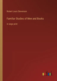 Familiar Studies of Men and Books: in large print