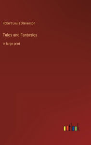 Title: Tales and Fantasies: in large print, Author: Robert Louis Stevenson