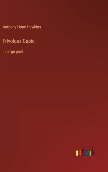 Frivolous Cupid: in large print