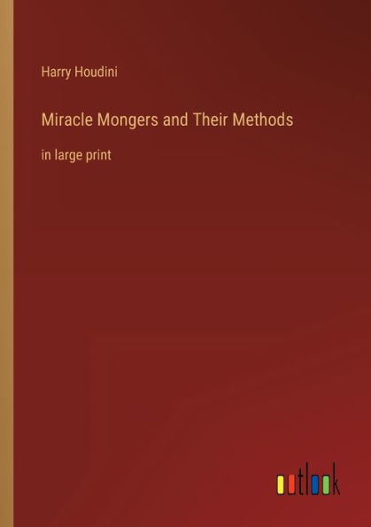 Miracle Mongers and Their Methods: large print