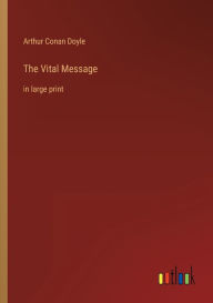 Title: The Vital Message: in large print, Author: Arthur Conan Doyle