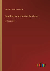 Title: New Poems, and Variant Readings: in large print, Author: Robert Louis Stevenson