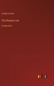 Title: The Shadow Line: in large print, Author: Joseph Conrad