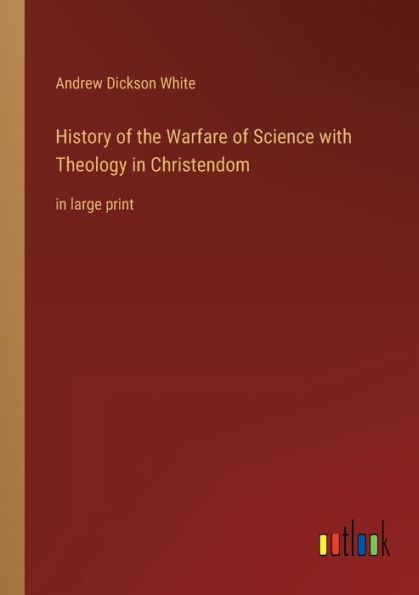 History of the Warfare Science with Theology Christendom: large print