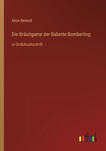 Die Bräutigame der Babette Bomberling: Großdruckschrift