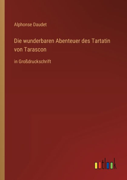 Die wunderbaren Abenteuer des Tartatin von Tarascon: Großdruckschrift