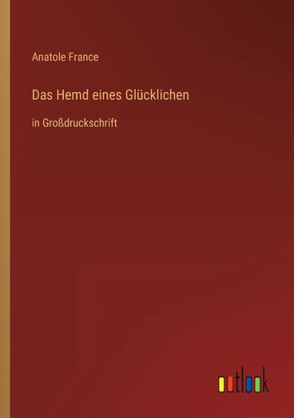 Das Hemd eines Glücklichen: Großdruckschrift