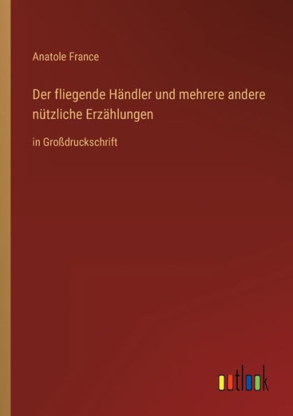 Der fliegende Händler und mehrere andere nützliche Erzählungen: Großdruckschrift