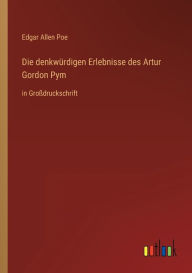 Title: Die denkwürdigen Erlebnisse des Artur Gordon Pym: in Großdruckschrift, Author: Edgar Allan Poe