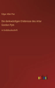 Title: Die denkwürdigen Erlebnisse des Artur Gordon Pym: in Großdruckschrift, Author: Edgar Allan Poe