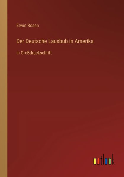 Der Deutsche Lausbub Amerika: Großdruckschrift