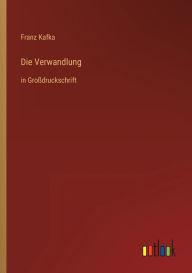 Title: Die Verwandlung: in Groï¿½druckschrift, Author: Franz Kafka