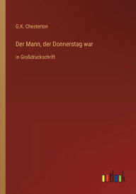 Title: Der Mann, der Donnerstag war: in Groï¿½druckschrift, Author: G. K. Chesterton