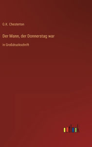 Title: Der Mann, der Donnerstag war: in Groï¿½druckschrift, Author: G. K. Chesterton