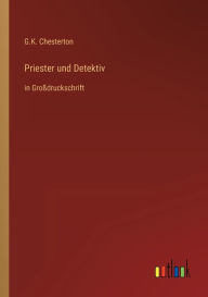 Title: Priester und Detektiv: in Groï¿½druckschrift, Author: G. K. Chesterton