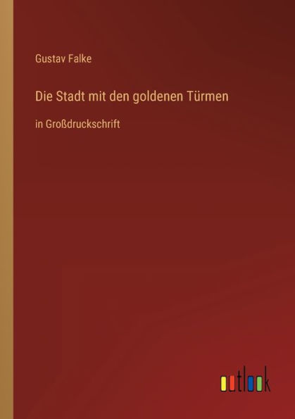 Die Stadt mit den goldenen Tï¿½rmen: Groï¿½druckschrift