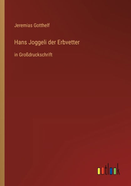 Hans Joggeli der Erbvetter: Groï¿½druckschrift
