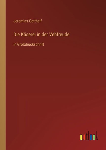 Die Kï¿½serei der Vehfreude: Groï¿½druckschrift