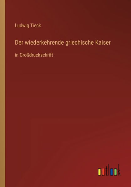 Der wiederkehrende griechische Kaiser: Groï¿½druckschrift