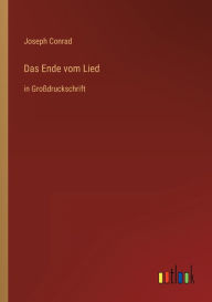 Title: Das Ende vom Lied: in Groï¿½druckschrift, Author: Joseph Conrad