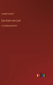 Title: Das Ende vom Lied: in Groï¿½druckschrift, Author: Joseph Conrad