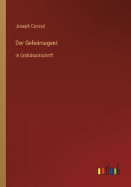 Title: Der Geheimagent: in Groï¿½druckschrift, Author: Joseph Conrad