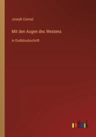 Title: Mit den Augen des Westens: in Großdruckschrift, Author: Joseph Conrad