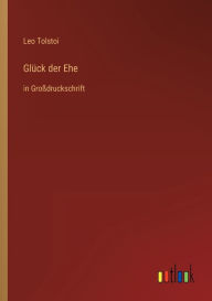Title: Glück der Ehe: in Großdruckschrift, Author: Leo Tolstoy