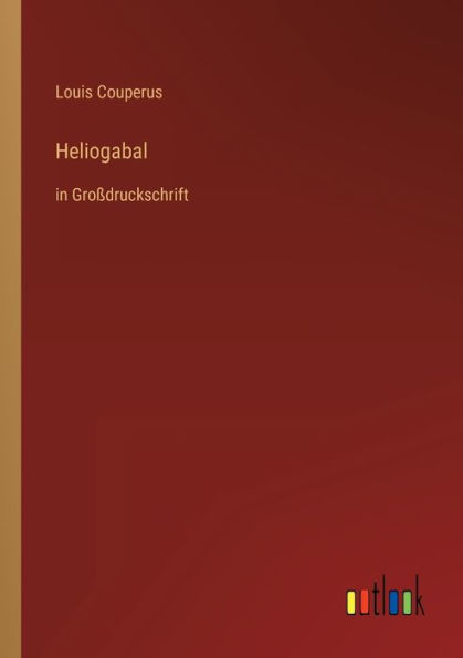 Heliogabal: in Großdruckschrift