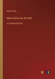 Title: Meine Reise um die Welt: in Großdruckschrift, Author: Mark Twain