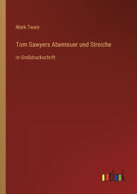 Title: Tom Sawyers Abenteuer und Streiche: in Großdruckschrift, Author: Mark Twain