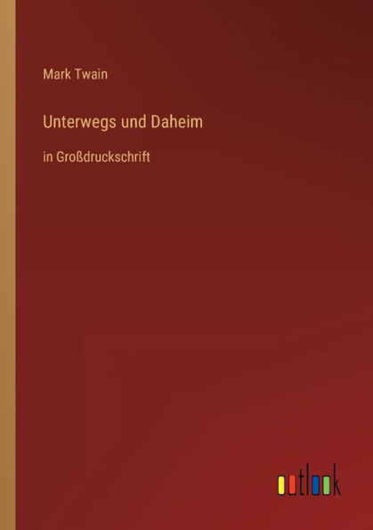 Unterwegs und Daheim: in Großdruckschrift