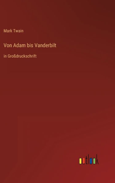 Von Adam bis Vanderbilt: in Großdruckschrift