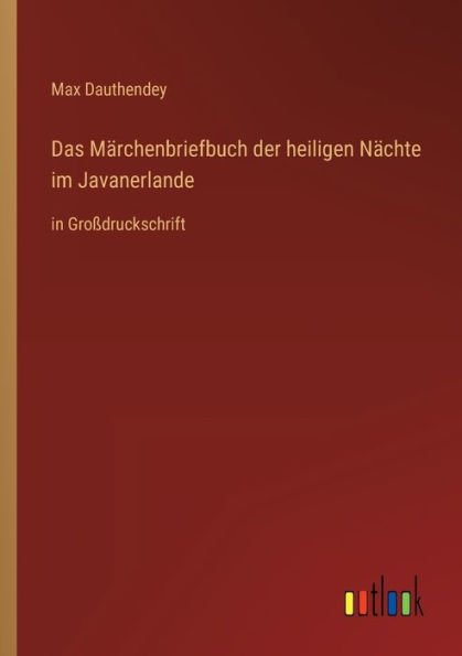 Das Märchenbriefbuch der heiligen Nächte im Javanerlande: Großdruckschrift
