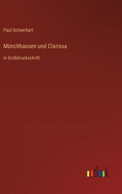 Münchhausen und Clarissa: in Großdruckschrift by Paul Scheerbart ...