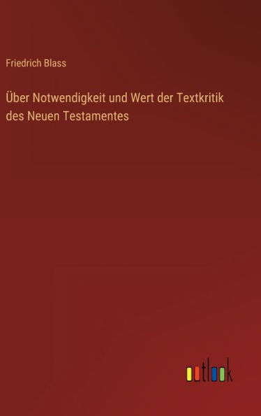 Über Notwendigkeit und Wert der Textkritik des Neuen Testamentes