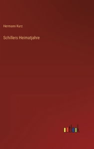 Title: Schillers Heimatjahre, Author: Hermann Kurz