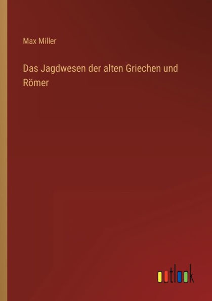 Das Jagdwesen der alten Griechen und Römer