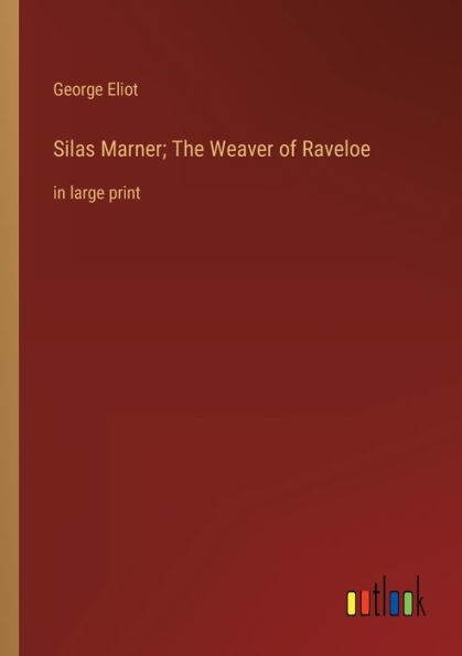 Silas Marner; The Weaver of Raveloe: large print