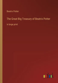 The Great Big Treasury of Beatrix Potter: in large print