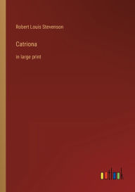 Title: Catriona: in large print, Author: Robert Louis Stevenson