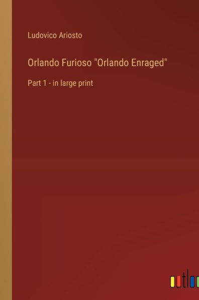 Orlando Furioso "Orlando Enraged": Part 1 - in large print