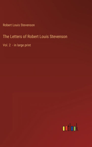 The Letters of Robert Louis Stevenson: Vol. 2 - in large print