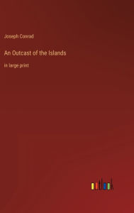 Title: An Outcast of the Islands: in large print, Author: Joseph Conrad