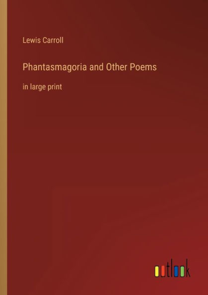 Phantasmagoria and Other Poems: large print