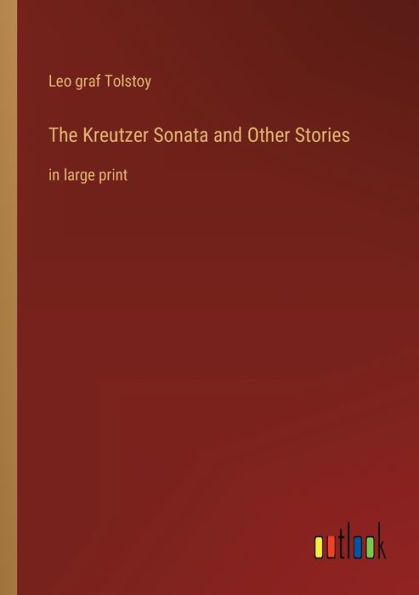 The Kreutzer Sonata and Other Stories: in large print