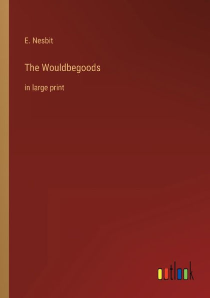 The Wouldbegoods: large print